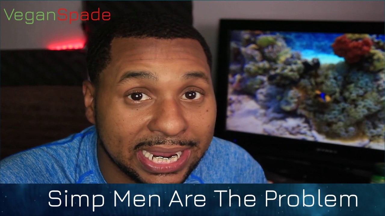 Why Simp Men Are The Problem In 2020 Youtube
