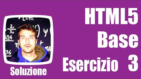Esercizi HTML5 Base - Soluzione Es. 3