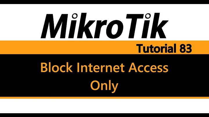 MikroTik Tutorial 83 - Block Users from Accessing the Internet only