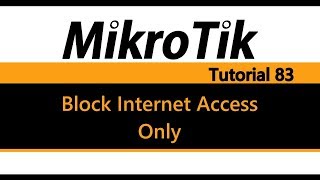 MikroTik Tutorial 83 - Block Users from Accessing the Internet only