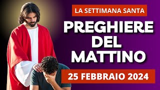 Le Preghiere del Mattino di oggi 25 Marzo 2024 - Lunedì della Settimana Santa