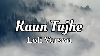 kaun tujhe | Lofi Slowed and Reverbed |shivaplays