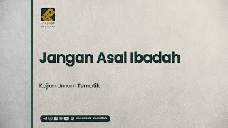 🔴 [LIVE] JANGAN ASAL IBADAH - Ustadz Maududi Abdullah, Lc حفظه الله