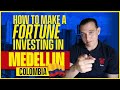 How to make a fortune investing in Medellin, Colombia