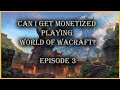 Can I get monetized playing World of Warcraft episode 3