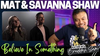 BELIEVE IN SOMETHING with MAT & SAVANNA SHAW | BruddahSam's REACTION VIDEOS