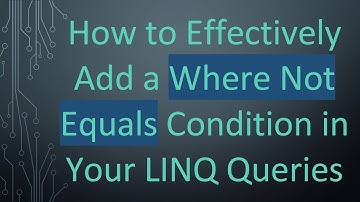 How to Effectively Add a Where Not Equals Condition in Your LINQ Queries