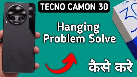 techno camon 30 hanging problem solve kaise karen, how to fix hanging problem in techno camon 30