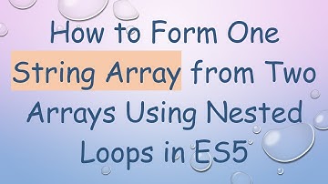 How to Form One String Array from Two Arrays Using Nested Loops in ES5