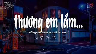 Em Ơi Anh Thương Em Lắm Lofi, Chờ Ngày Cưới Em Lofi, Muốn Em Là, hoa Điêu Thuyền Lofi | Thương Thôi