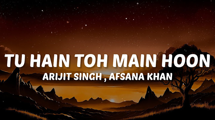 Tu Ishq Hai Toh Main Baahon Mein Hoon (Lyrics) Tu Hain Toh Main Hoon - Arijit Singh, Afsana Khan