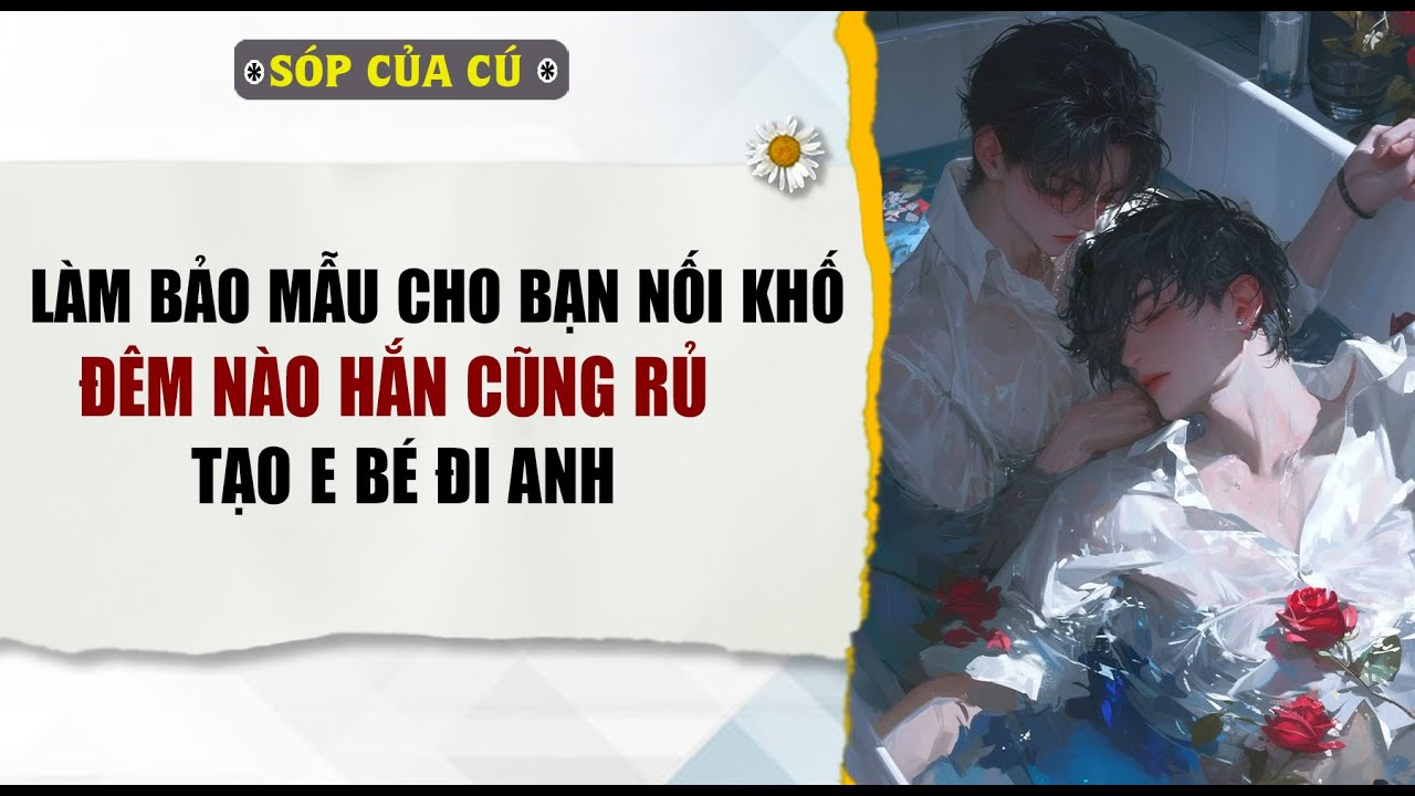 TRUYỆN BOY LOVE | LÀM BẢO MẪU CHO BẠN NỐI KHỐ, ĐÊM NÀO HẮN CŨNG RỦ | AUDIO ĐAM MỸ FULL | Sóp của cú