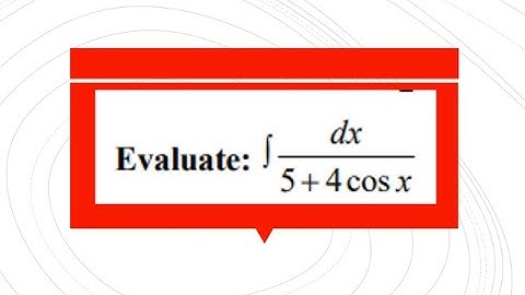 evaluate intigral of 1 / (5+4cosx)  dx LAQ-MATHS 2B
