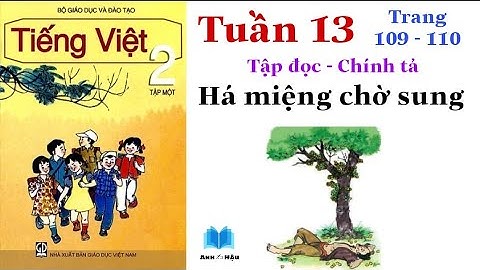 Tiếng Việt Lớp 2 | Tuần 13 | HÁ MIỆNG CHỜ SUNG | Tập đọc - Chính tả | Trang 109 - 110