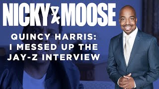 I Messed Up The Jay - Z Interview | The Quincy Harris Story (Nicky And Moose)