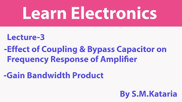 Effect of coupling and Bypass Capacitor on frequency Response of Amplifier (Lecture 3)