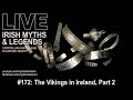 Live Irish Myths episode #172: The Vikings in Ireland part 2