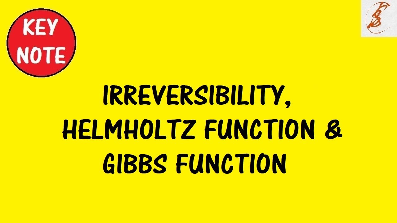 KeyNote | Irreversibility | Helmholtz Function | Gibbs Function
