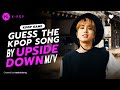KPOP GAME I GUESS THE KPOP SONG BY UPSIDE DOWN MV