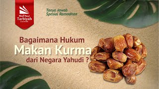 Bagaimana Hukum Makan Kurma Dari Negara Yahudi? (Tanya Jawab Spesial Ramadhan)