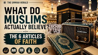 What Do Muslims Actually Believe The 6 Articles of Faith