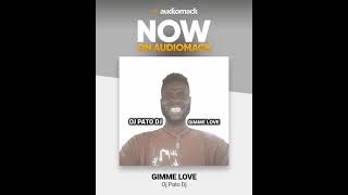 Another New Song From Oj Pato Dj Desk Titled Gimme Love....Ok Nah 
