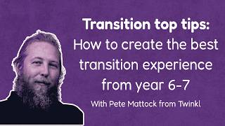 Transition top tips with Pete Mattock from Twinkl