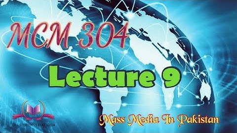 MCM 304 Lecture 9 Role of Mass Media In The Era of 1977 to 1988 Mass Media In Pakistan Short Lecture