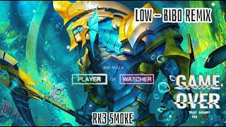Low Remix / Bibo Remix / Bản nhạc cực cháy cho một trận game xanh ẻ :33