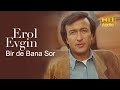 Erol Evgin Bir De Bana Sor Official Audio