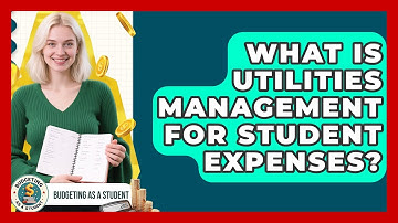 What Is Utilities Management For Student Expenses? - Budgeting as a Student