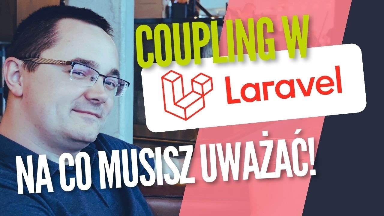 Coupling w Laravelu, czyli jak odzyskać zdrowe relacje ze swoim kodem?