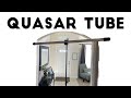 Quasar Tube Review