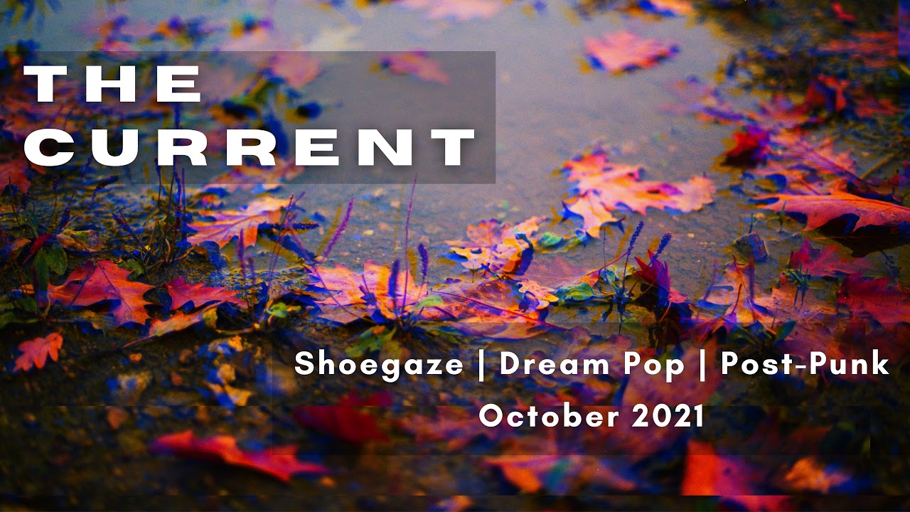 The Current [October 2021] | Shoegaze, Dream Pop, Post-Punk