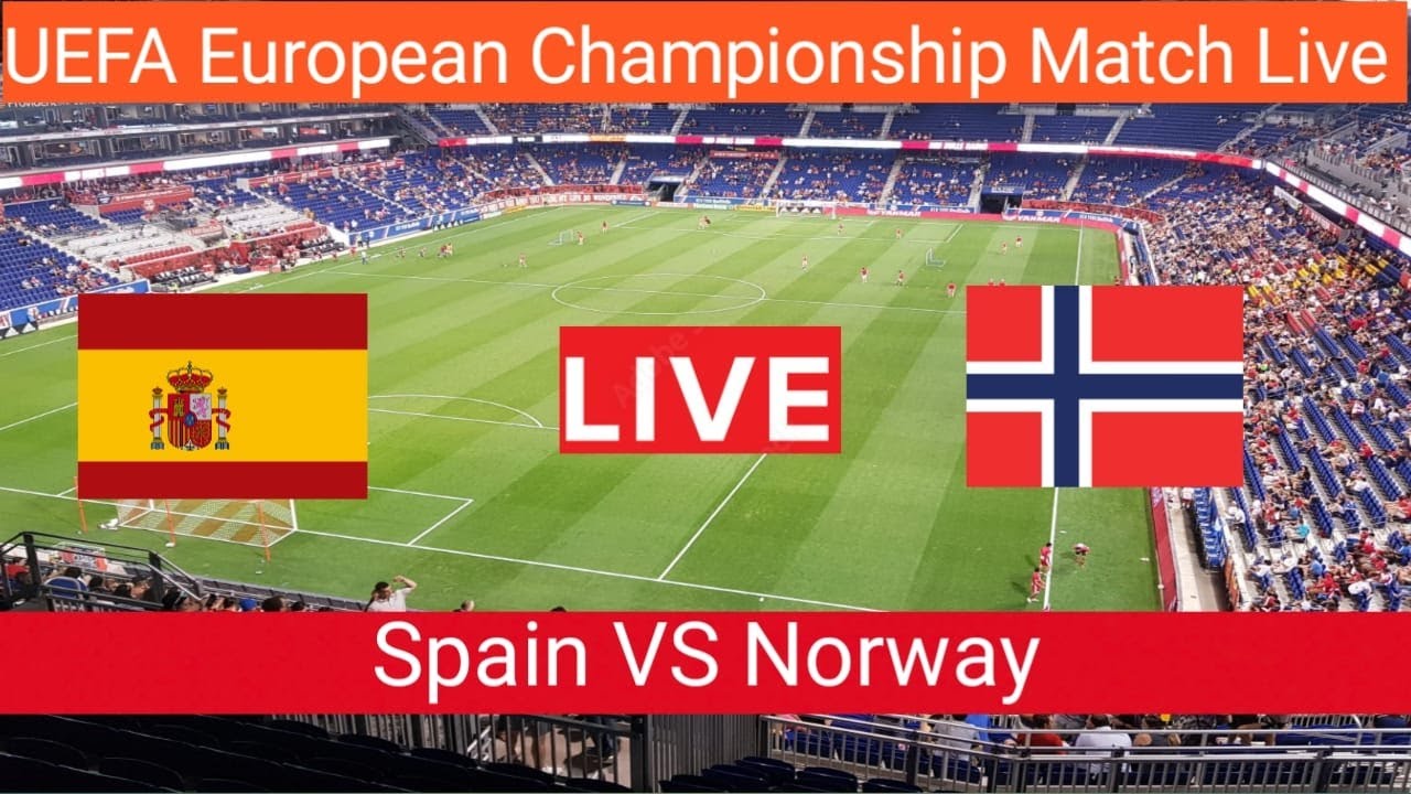 Spain VS Norway LIVE football Match Today UEFA European Championship Match Live Stream 2023