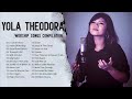 Soul lifting yola theodora worship christian songs nonstop collection  worship songs compilation