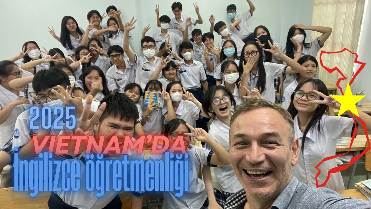 Vietnam 2025 Güncel. Tüm Ayrıntılarıyla İngilizce Öğretmenliği