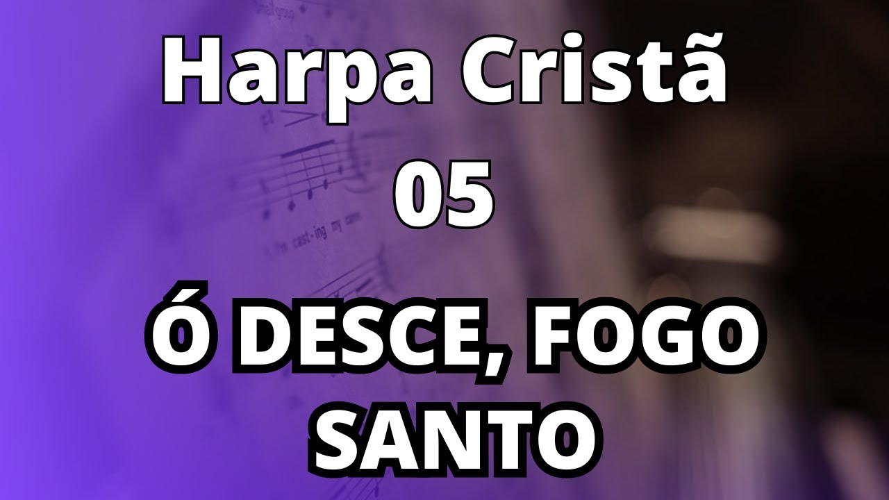 Ó Desce, Fogo Santo 05 / HARPA CRISTÃ COM LETRA YouTube