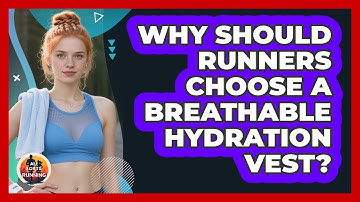 Why Should Runners Choose A Breathable Hydration Vest? - All Sorts Of Running