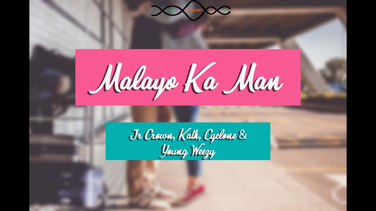 Malayo Ka man -Jr Crown, Kath, Cyclone & Young Weezy (Lyrics)