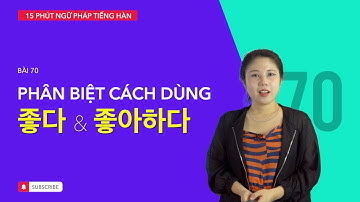 Học tiếng Hàn 2021 | NGỮ PHÁP TIẾNG HÀN GIAO TIẾP - BÀI #70 | Phân biệt 좋다 VÀ 좋아하다