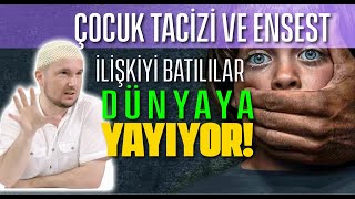 Çocuk tacizi ve ensest ilişkiyi Batılılar dünyaya yayıyor! / Kerem Önder