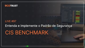 #97 CIS Benchmark na Prática: Entenda e Implemente o Padrão de Segurança