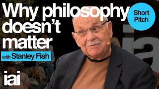 Why Philosophy Doesn't Matter | Stanley Fish