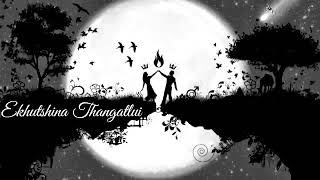Ekhutshina  Thangtlui Manipuri Latest Song