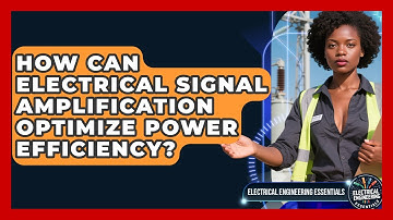 How Can Electrical Signal Amplification Optimize Power Efficiency?