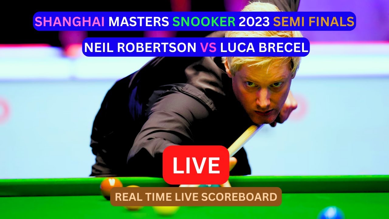Neil Robertson vs Luca Brecel LIVE Score UPDATE Today Semi Finals 2023 Shanghai Masters Snooker LIVE