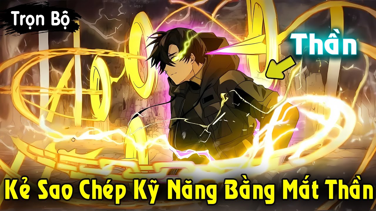Thêm Chap | Kẻ Sao Chép Tất Cả Kỹ Năng Khi Sở Hữu Con Mắt Cấp Thần | Review Truyện