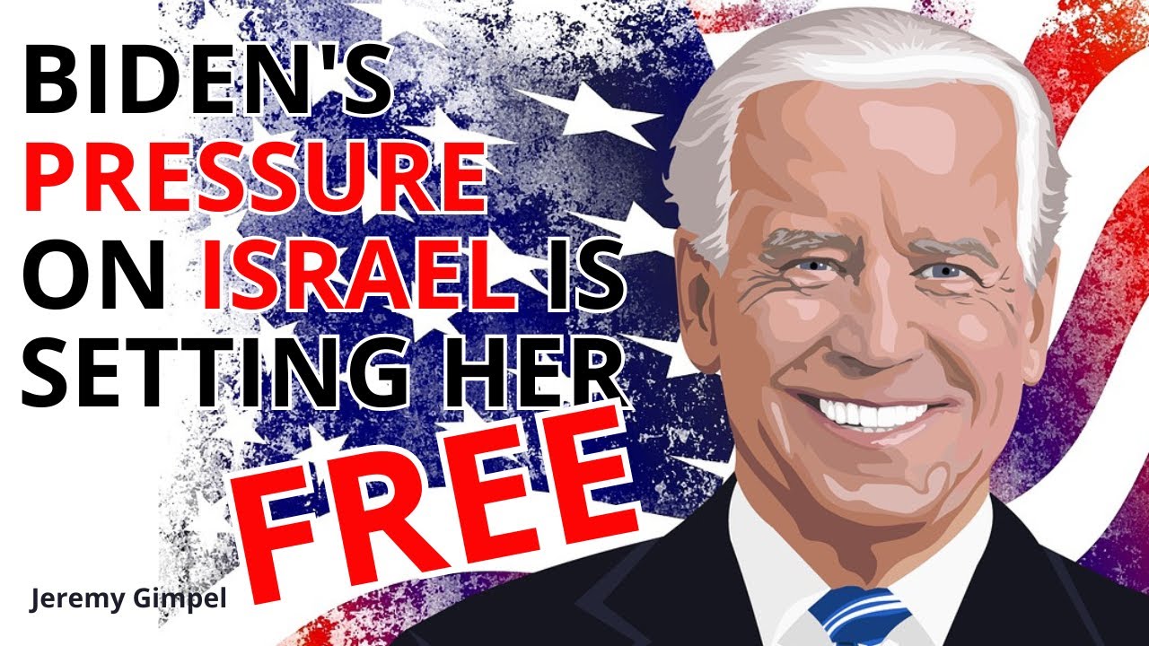 Biden's Pressure on Israel is Setting Her Free - Jeremy Gimpel
