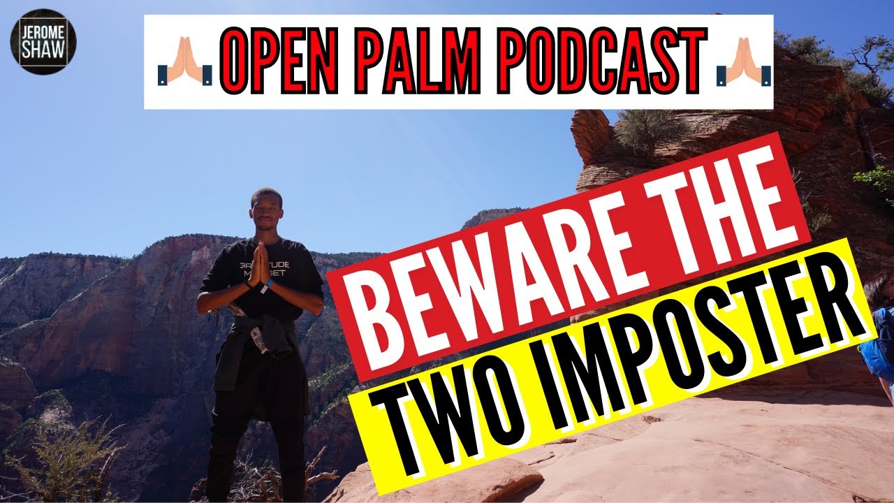 Beware the Two Impostors | Motivational Podcast 2021 | The Open Palm Podcast